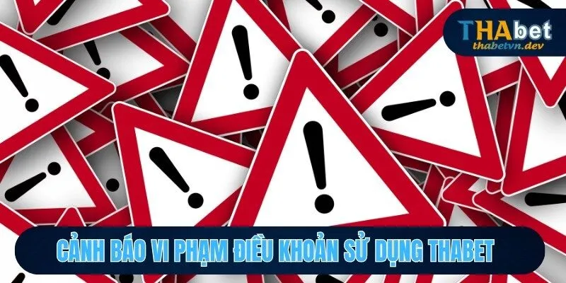 Điều Khoản Sử Dụng THABET - Nắm Rõ Để Chơi Game An Tâm 3 Cảnh báo vi phạm điều khoản sử dụng THABET