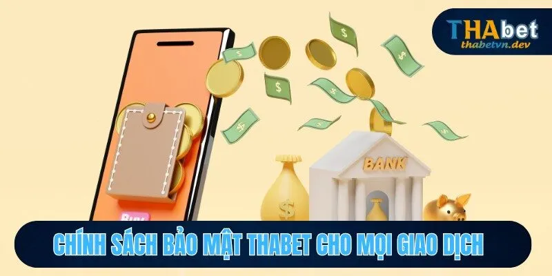 Chính Sách Bảo Mật THABET - 5 Điều Cần Biết Để Tránh Rủi Ro 3 Chính sách bảo mật THABET cho mọi giao dịch