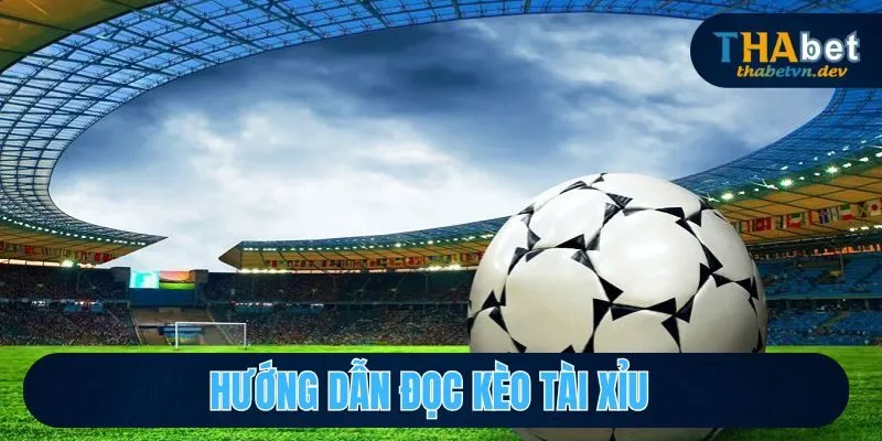 Dự Đoán Kèo Tài Xỉu Chuẩn Xác Cùng Nhà Cái Uy Tín THABET 3 Hướng dẫn đọc kèo tài xỉu