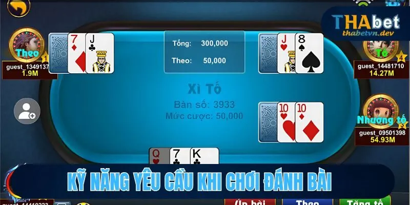 Xì Tố - Game Bài Trí Tuệ, Kiếm Tiền Nhanh Tại Thabet 4 Kỹ năng yêu cầu trong từng lượt chơi