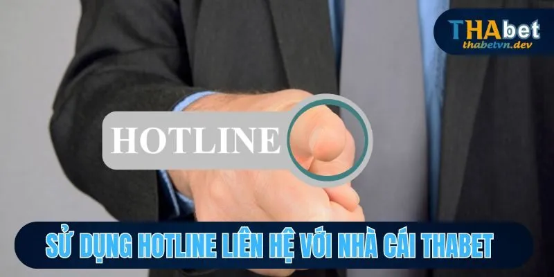 Các Hình Thức Liên Hệ THABET Bảo Mật, Nhanh Chóng Nhất 2025 3 Sử dụng Hotline liên hệ với nhà cái THABET