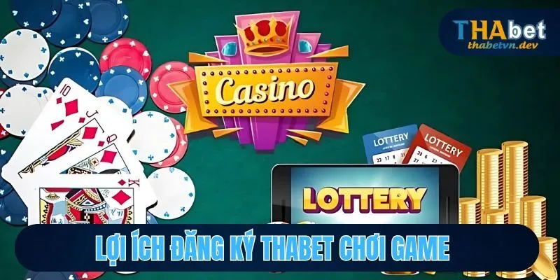 Đăng Ký Thabet - Hướng Dẫn Từng Thao Tác Chi Tiết Nhất 2 Lợi ích khi đăng ký Thabet chơi game