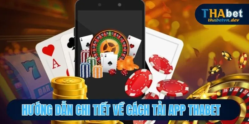 Tải App Thabet - Thao Tác Nhanh Gọn, Tham Gia Ngay Tức Thì 2 Các bước cài đặt ứng dụng Thabet nhanh gọn