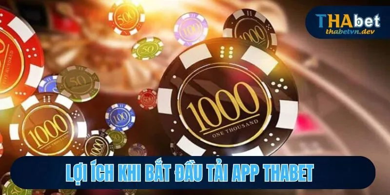 Tải App Thabet - Thao Tác Nhanh Gọn, Tham Gia Ngay Tức Thì 3 Những điểm mạnh đáng kể khi tải app Thabet
