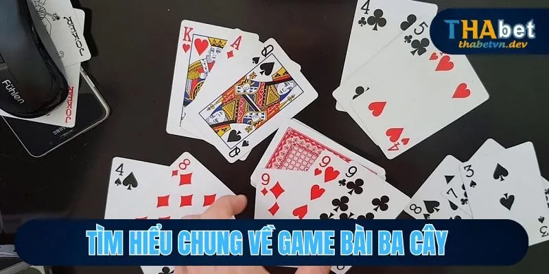 Ba Cây Tại THABET - Chiến Thuật Đỉnh Cao Nhận Thưởng Khủng 2 Tìm hiểu chung về game bài ba cây