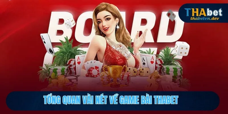 Tổng quan vài nét về game bài THABET
