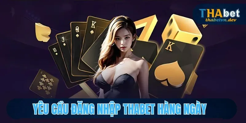 Đăng Nhập Thabet - Hướng Dẫn Thao Tác, Chơi Game Thả Ga 2 Yêu cầu khi đăng nhập Thabet hàng ngày