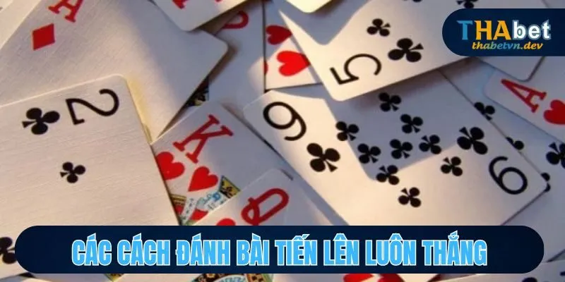 Các cách đánh bài tiến lên luôn thắng