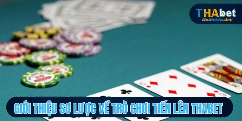 Các Cách Đánh Bài Tiến Lên Luôn Thắng THABET Hiệu Quả Nhất 2 Khái quát vài nét về game bài tiến lên