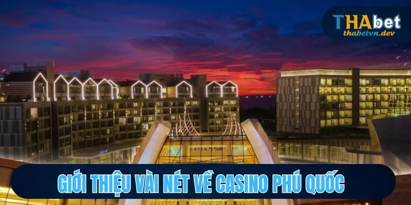 Casino Phú Quốc THABET Nơi Giải Trí Đỉnh Cao Chờ Đón Bạn 2 Tổng quan sơ lược về casino Phú Quốc