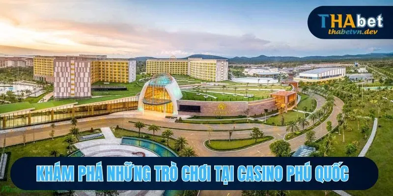 Casino Phú Quốc THABET Nơi Giải Trí Đỉnh Cao Chờ Đón Bạn 3 Tìm hiểu những trò chơi giải trí hấp dẫn tại Casino Phú Quốc.