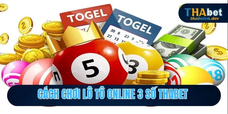 Chơi Lô Tô Online Tại Nhà Cái Uy Tín Thabet Nhất Năm 2025 4 Cách chơi lô tô online 3 số Thabet