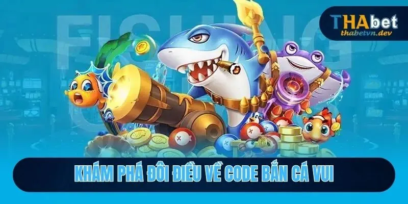 Code Bắn Cá Vui - Trải Nghiệm Lễ Hội Săn Boss Cực Đỉnh Tại Thabet 2 Khám phá đôi điều về code bắn cá vui