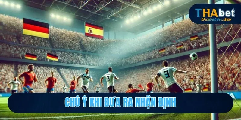 Cùng Thabet Nhận Định Soi Kèo Bóng Đá Đức Và Góc Nhìn Toàn Cảnh 2025 4 Chú ý khi đưa ra nhận định